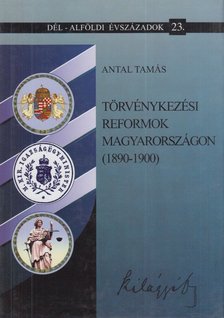 Antal Tamás - Törvénykezési reformok Magyarországon (1890-1900) [antikvár]