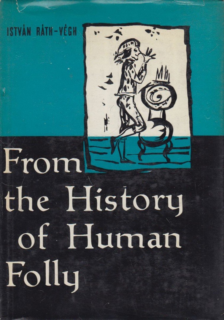RÁTH-VÉGH ISTVÁN - From the History of Human Folly [antikvár]