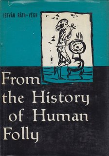 RÁTH-VÉGH ISTVÁN - From the History of Human Folly [antikvár]