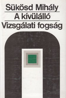 SÜKÖSD MIHÁLY - A kívülálló / Vizsgálati fogság [antikvár]