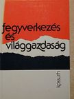 Csiszér Ágnes - Fegyverkezés és világgazdaság [antikvár]