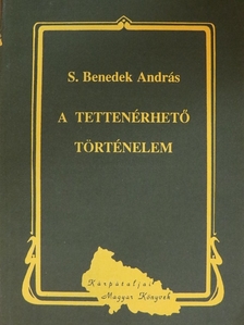 S. Benedek András - A tettenérhető történelem [antikvár]