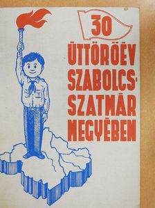 30 úttörőév Szabolcs-Szatmár megyében [antikvár]