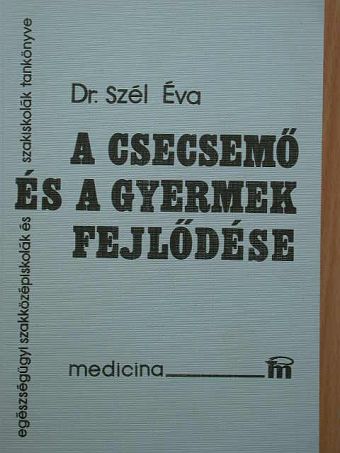 Dr. Szél Éva - A csecsemő és a gyermek fejlődése [antikvár]