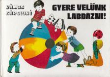 Vámos Károlyné - Gyere velünk labdázni! [antikvár]