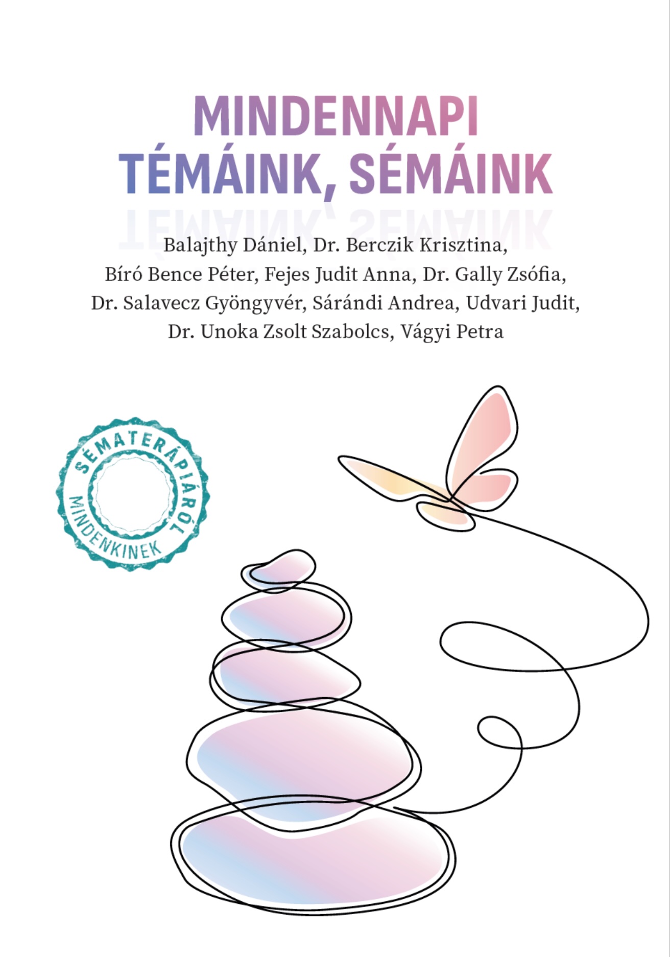 Vágyi Petra[szerk.]-Sárándi Andrea[szerk.]-Balajthy Dániel-Dr. Berczik Krisztina-Biró Bence Péter-Fejes Judit Anna-Dr. Gally Zsófia-Dr. Salavec - Mindennapi témáink, sémáink