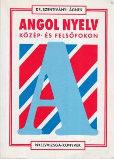 Dr. Szentiványi Ágnes - Angol nyelv közép- és felsőfokon [antikvár]