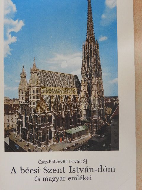 Cser-Palkovits István - A bécsi Szent István-dóm és magyar emlékei [antikvár]