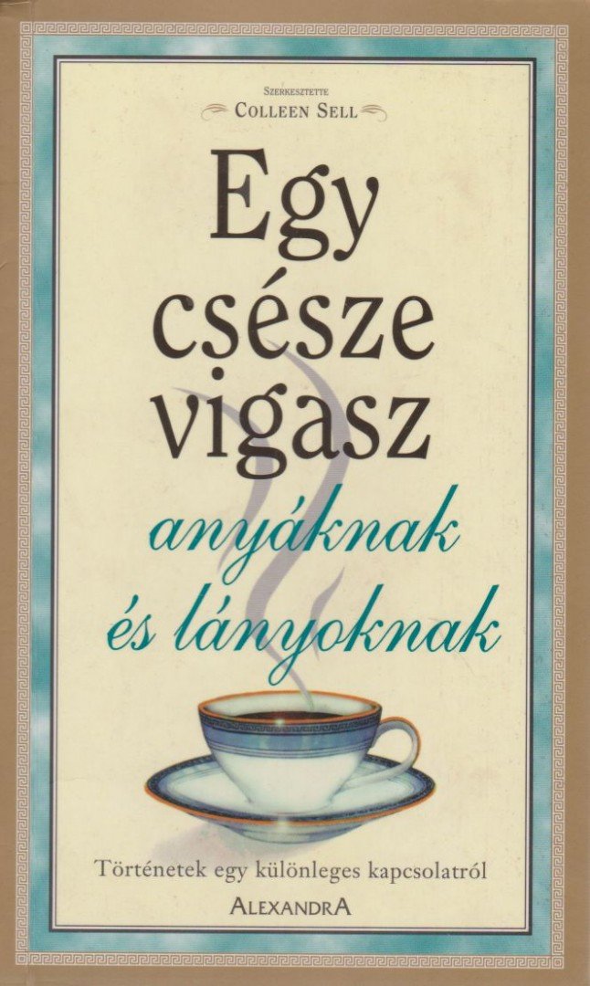 Colleen Sell (szerk.) - Egy csésze vigasz anyáknak és lányoknak [antikvár]