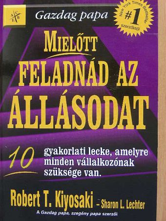 Robert T. Kiyosaki - Mielőtt feladnád az állásodat [antikvár]