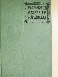 Max Pemberton - A szerelem kálváriája [antikvár]