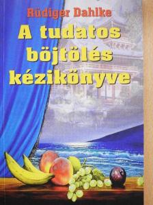 Rüdiger Dahlke - A tudatos böjtölés kézikönyve [antikvár]