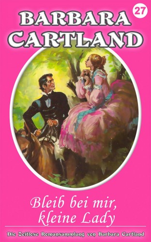 Barbara Cartland - Bleib bei mir, kleine Lady [eKönyv: epub, mobi]