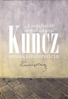 Boka László - Brok Barnadett szerkesztők - "A nekifeszült mentő-akarat" Kuncz emlékkonferencia