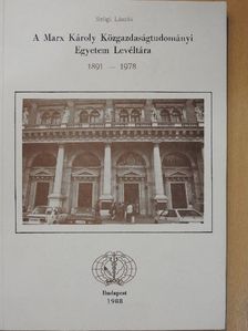 Szögi László - A Marx Károly Közgazdaságtudományi Egyetem Levéltára 1891-1978 [antikvár]