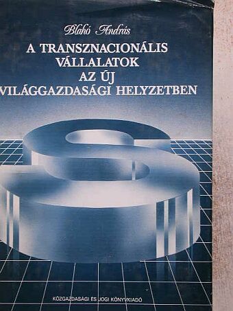 Dr. Blahó András - A transznacionális vállalatok az új világgazdasági helyzetben [antikvár]