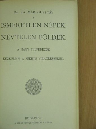 Dr. Kalmár Gusztáv - Ismeretlen népek, névtelen földek [antikvár]