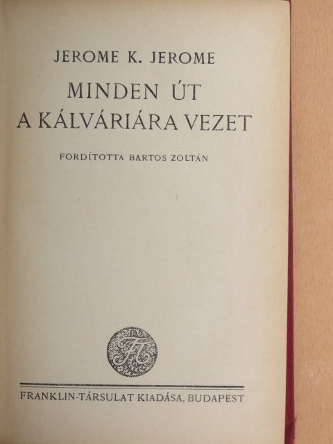 Jerome K. Jerome - Minden út a Kálváriára vezet [antikvár]