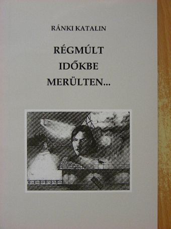 Ránki Katalin - Régmúlt időkbe merülten... [antikvár]