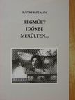 Ránki Katalin - Régmúlt időkbe merülten... [antikvár]