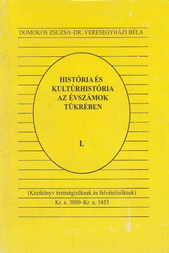 Domokos Zsuzsa, Dr. Veresegyházi Béla - História és kultúrhistória az évszámok tükrében I. [antikvár]