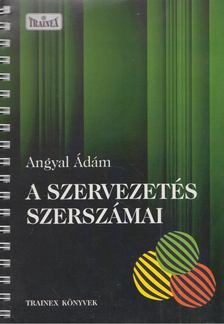 Angyal Ádám - A szervezetés szerszámai [antikvár]