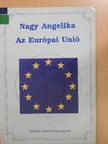 Nagy Angelika - Az Európai Unió [antikvár]