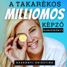 Szakonyi Krisztina - A Takarékos Milliomos Képző [eHangoskönyv]