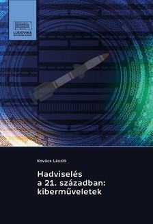 Kovács László - Hadviselés a 21. században: kiberműveletek [eKönyv: epub, mobi, pdf]