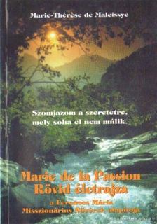 Maleissye, Marie - Thérese de - Marie de la Passion rövid életrajza [antikvár]