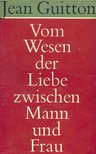 GUITTON, JEAN - Vom Wesen der Liebe zwischen Mann und Frau [antikvár]