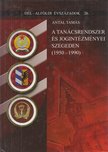 Antal Tamás - A tanácsrendszer és jogintézményei Szegeden (1950-1990) [antikvár]