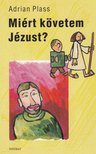 PLASS, ADRIAN - Miért követem Jézust? [antikvár]