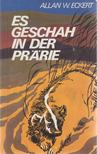 Allan W. Eckert - Es geschah in der Prärie [antikvár]