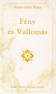 Szent-Gály Kata - Fény és Vallomás [antikvár]