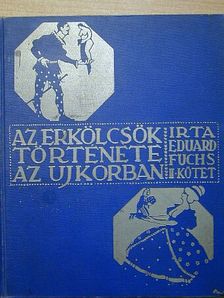 Eduard Fuchs - Az erkölcsök története az ujkorban II. [antikvár]
