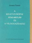 Szentes Tamás - A kelet-európai átalakulás és a világgazdaság [antikvár]