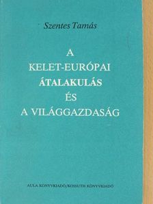 Szentes Tamás - A kelet-európai átalakulás és a világgazdaság [antikvár]