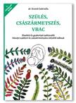 dr. Ecsedi Gabriella - Szülés, császármetszés, VBAC - Elméleti és gyakorlati tudnivalók hüvelyi szülésre és császármetszésre készülő nőknek