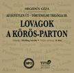 Hegedüs Géza - LOVAGOK A KÖRÖS-PARTON TÖRTÉNELMI TRILÓGIA III. REGÉNY