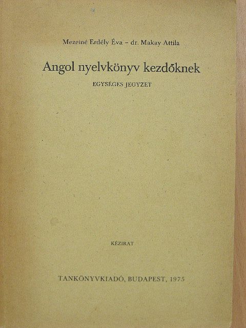 Dr. Makay Attila - Angol nyelvkönyv kezdőknek [antikvár]