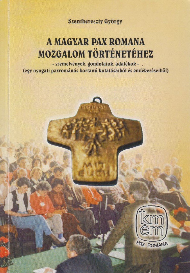 Szentkereszty György - A Magyar Pax Romana Mozgalom történetéhez [antikvár]