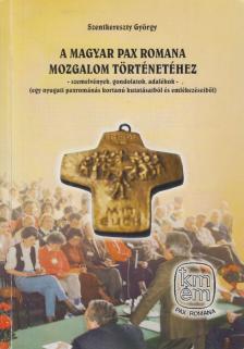 Szentkereszty György - A Magyar Pax Romana Mozgalom történetéhez [antikvár]