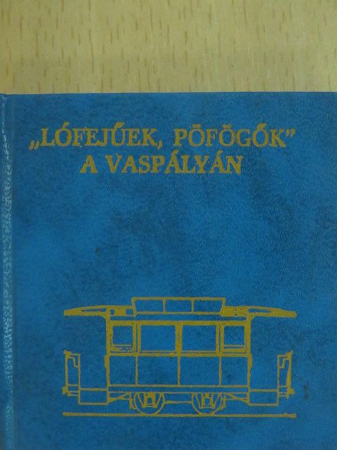 Nagy István - "Lófejűek, pöfögők" a vaspályán (minikönyv) [antikvár]