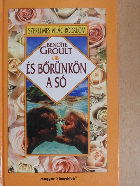 Benoite Groult - És bőrünkön a só [antikvár]