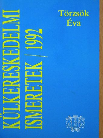Törzsök Éva - Külkereskedelmi ismeretek 1992 [antikvár]