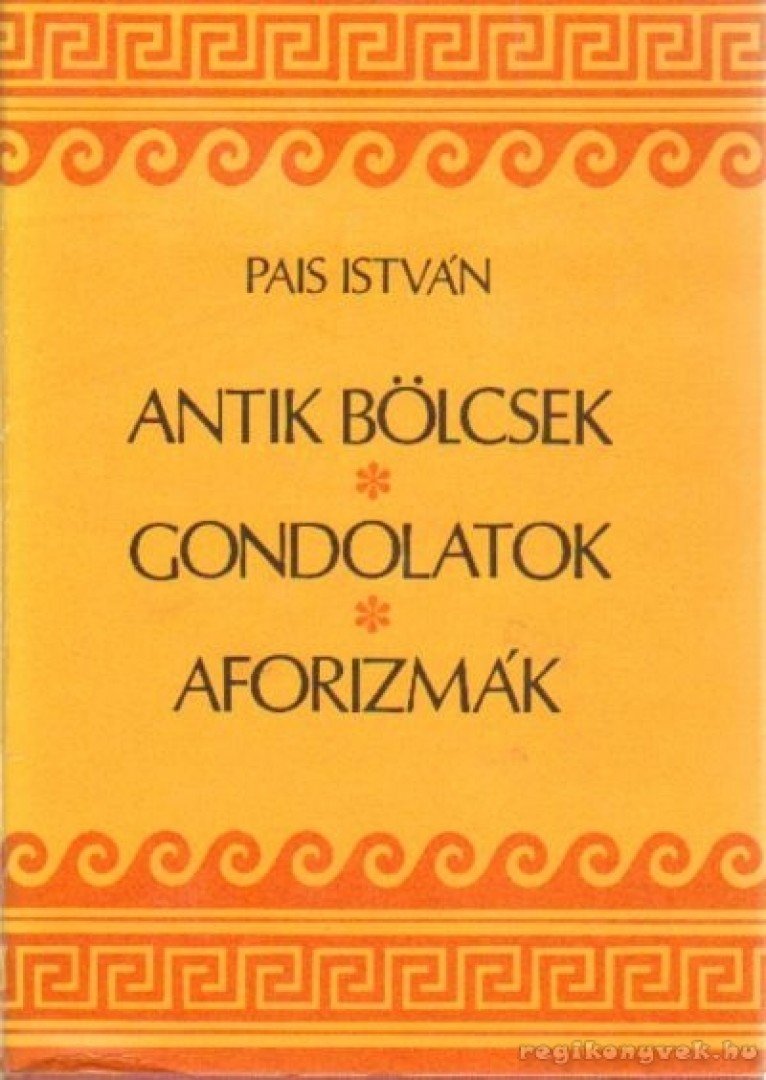 PAIS ISTVÁN - Antik bölcsek, gondolatok, aforizmák [antikvár]