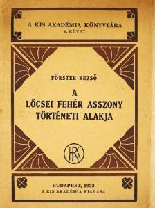 Förster Rezső - A lőcsei fehér asszony történeti alakja [antikvár]