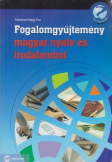 Palotásné Nagy Éva - Fogalomgyűjtemény magyar nyelv és irodalomból [antikvár]