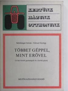Schőninger István - Többet géppel, mint erővel [antikvár]